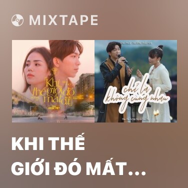 Mixtape Khi Thế Giới Đó Mất Đi (Gala Nhạc Việt) - Various Artists