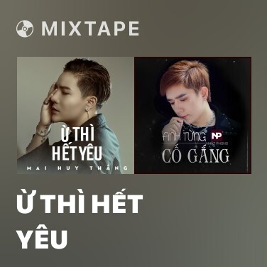 Mixtape Ừ Thì Hết Yêu - Various Artists