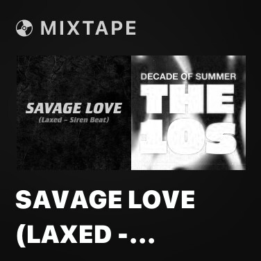 Mixtape Savage Love (Laxed - Siren Beat) - Various Artists