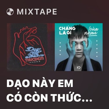 Mixtape Dạo Này Em Có Còn Thức Đêm - Various Artists