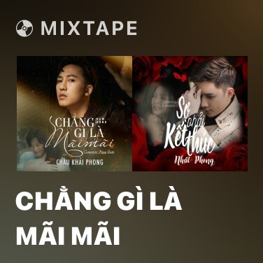 Mixtape Chẳng Gì Là Mãi Mãi - Various Artists