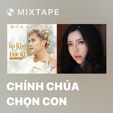 Mixtape Chính Chúa Chọn Con - Various Artists