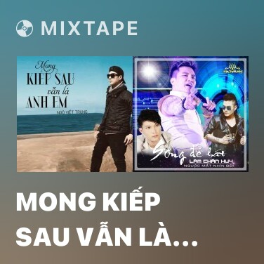 Mixtape Mong Kiếp Sau Vẫn Là Anh Em - Various Artists