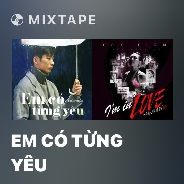 Mixtape Em Có Từng Yêu - Various Artists