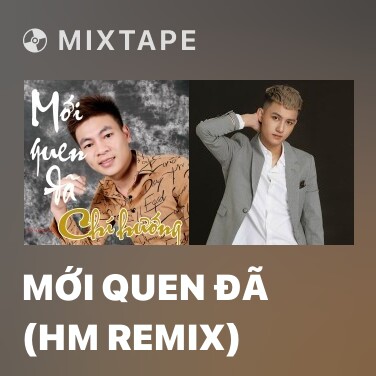 Mixtape Mới Quen Đã (HM Remix) - Various Artists