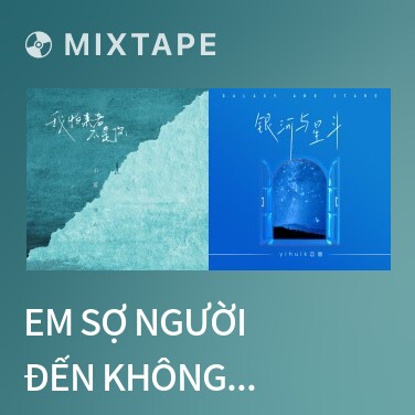 Mixtape Em Sợ Người Đến Không Phải Anh (Remix) / 我怕来者不是你 (DJ版) - Various Artists