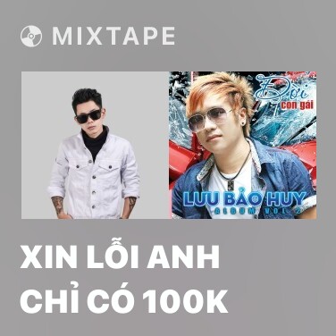 Mixtape Xin Lỗi Anh Chỉ Có 100K - Various Artists