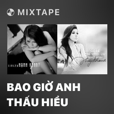 Mixtape Bao Giờ Anh Thấu Hiểu - Various Artists