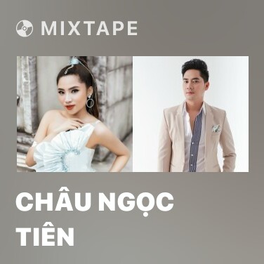 Mixtape Châu Ngọc Tiên