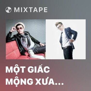 Mixtape Một Giấc Mộng Xưa (Remix) - Various Artists
