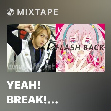 Mixtape Yeah! Break! Care! Break! - 