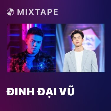 Mixtape Đinh Đại Vũ - Various Artists