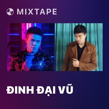 Mixtape Đinh Đại Vũ - Various Artists