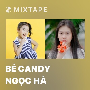 Mixtape Bé Candy Ngọc Hà