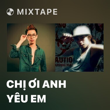Mixtape Chị Ơi Anh Yêu Em - Various Artists