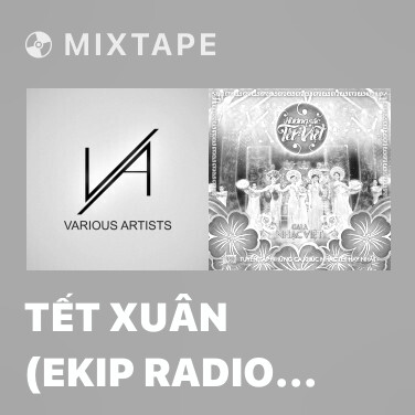 Mixtape Tết Xuân (Ekip Radio Chuyến Tàu Âm Nhạc) - Various Artists