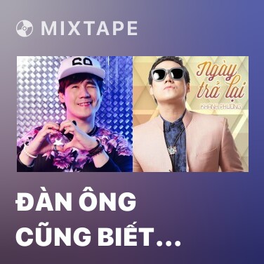 Mixtape Đàn Ông Cũng Biết Khóc - Various Artists