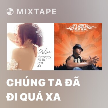 Mixtape Chúng Ta Đã Đi Quá Xa - Various Artists