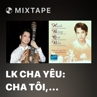 Mixtape Lk Cha Yêu: Cha Tôi,  Nhớ Cha,  Hình Bóng Cha Già - Various Artists