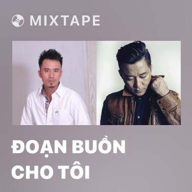 Mixtape Đoạn Buồn Cho Tôi - Various Artists