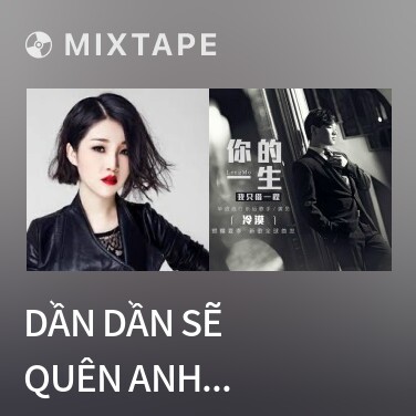 Mixtape Dần Dần Sẽ Quên Anh Thôi / 慢慢慢慢忘記你 - Various Artists