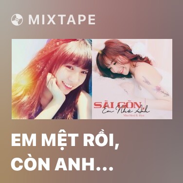 Mixtape Em Mệt Rồi, Còn Anh (Cover) - Various Artists
