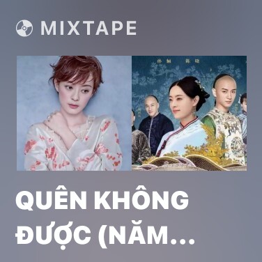 Mixtape Quên Không Được (Năm Ấy Hoa Nở Trăng Vừa Tròn OST) - Various Artists