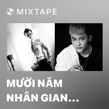 Mixtape Mười Năm Nhân Gian (Remix) - Various Artists