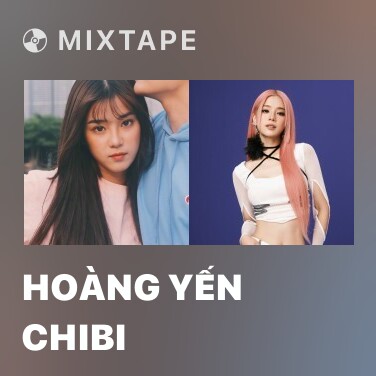 Mixtape Hoàng Yến Chibi - Various Artists