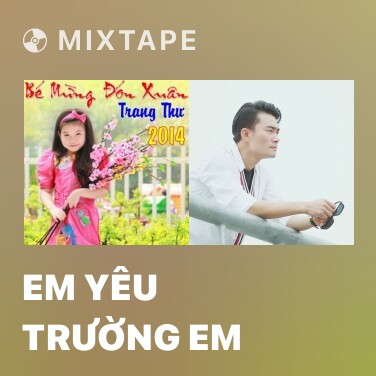 Mixtape Em Yêu Trường Em - Various Artists