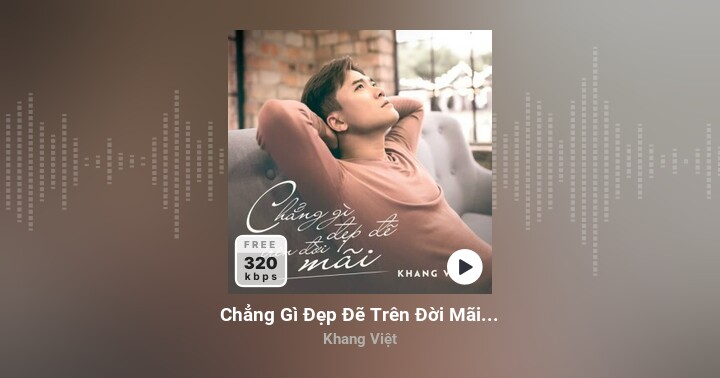 Chẳng Gì Đẹp Đẽ Trên Đời Mãi bởi Khang Việt - Nghe bài hát, Tải ...